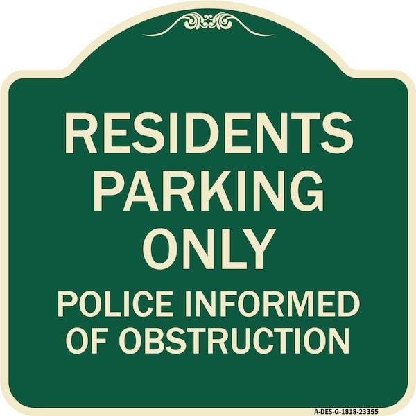 Parking Residents Parking Only Police Informed of Obstruction Aluminum Sign, 18" x 18", G-1818-23355
